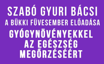 Gyógynövényekkel az egészség megőrzéséért - Szabó Gyuri bácsi előadása