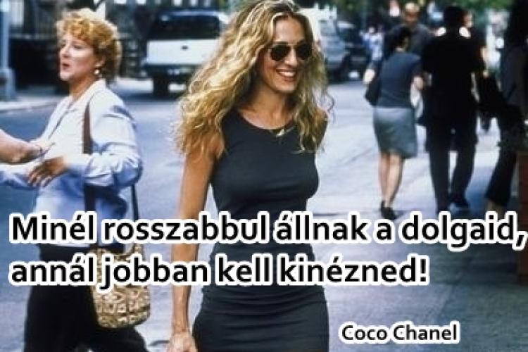 Minél rosszabbul állnak a dolgaid, annál jobban kell kinézned!