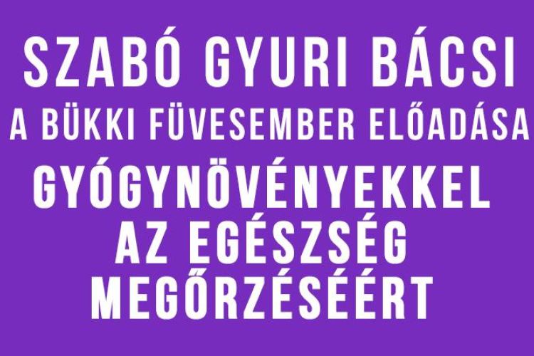 Gyógynövényekkel az egészség megőrzéséért - Szabó Gyuri bácsi előadása