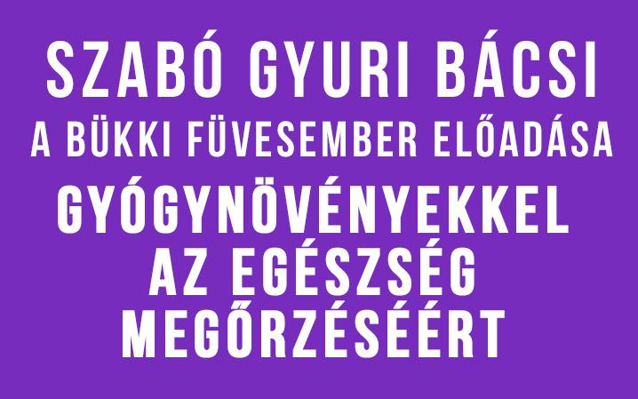 Gyógynövényekkel az egészség megőrzéséért - Szabó Gyuri bácsi előadása